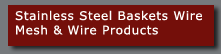 Stainless Steel Baskets Wire Mesh and Wire Products